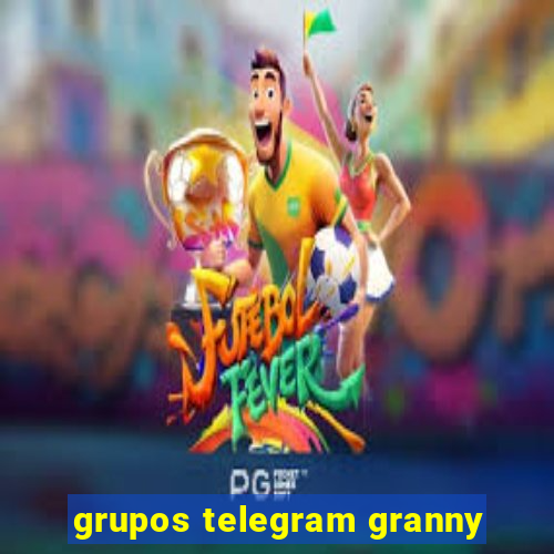 grupos telegram granny